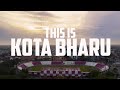 THIS IS KOTA BHARU!  IN CINEMATIC