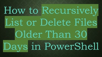 How to Recursively List or Delete Files Older Than 30 Days in PowerShell