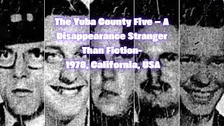The Yuba County Five – A Disappearance Stranger Than Fiction -1978, California,USA