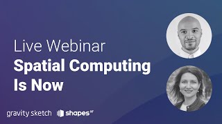Spatial Computing Is Now - Live Webinar by Gravity Sketch and ShapesXR