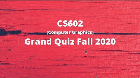CS602 (Computer Graphics) Midterm Grand Quiz Fall 2020 (Set 2)