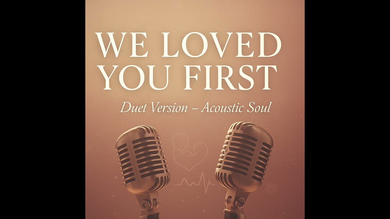 Watch We Loved You First | Acoustic Duet for Our Future Baby on YouTube Watch We Loved You First | Acoustic Duet for Our Future Baby on YouTube