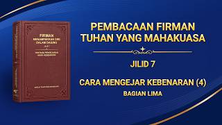 Firman Tuhan | "Cara Mengejar Kebenaran (4)" (Bagian Lima)