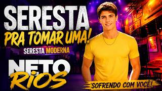 SERESTA PRA TOMAR UMA 🍻🔥  NETO RIOS 2026 – A SERESTA MODERNA QUE TÁ DOMINANDO OS BARES!