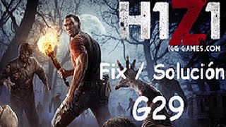 H1Z1 Error G29 / G99 Solución / Fix