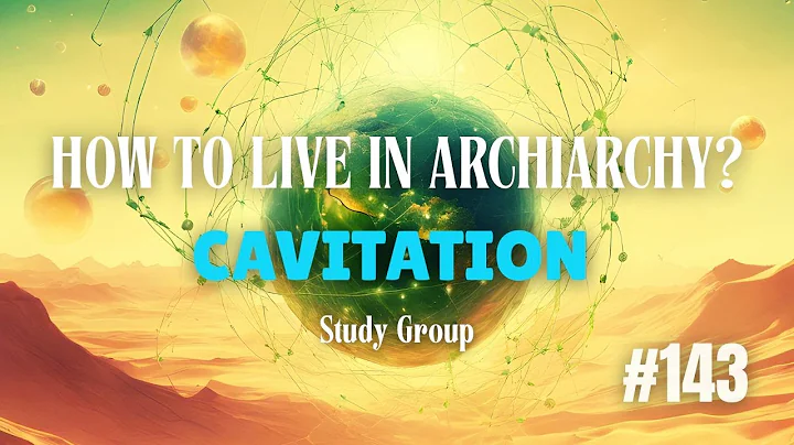 How to Live in Archiarchy? Cavitation Study Group - Week 143