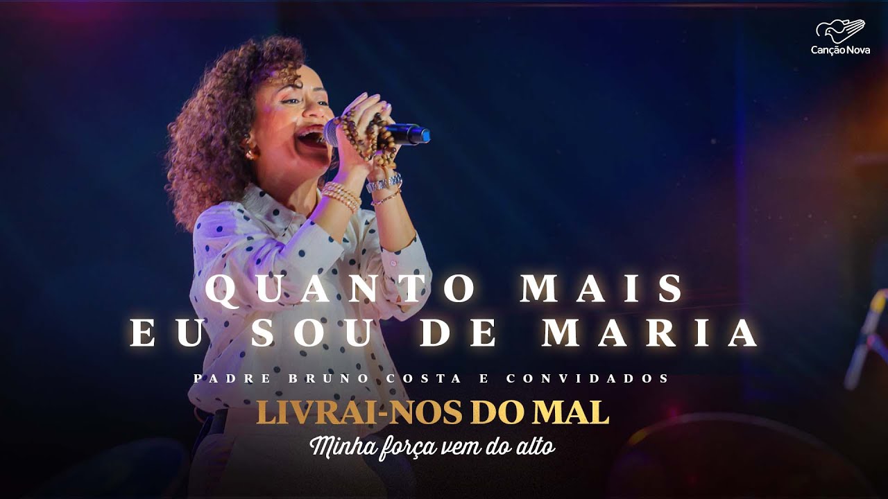 Quanto Mais Eu Sou de Maria I DVD Livrai-nos do Mal | Minha Força Vem do Alto
