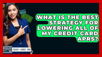 What Is The Best Strategy For Lowering All Of My Credit Card APRs? - CreditGuide360.com