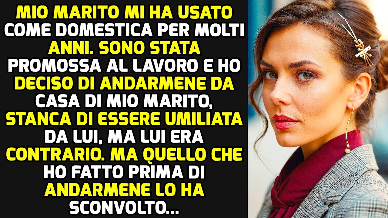Mio Marito Mi Ha Usato Come Domestica Per Molti Anni, Ma Quando Mi Sono