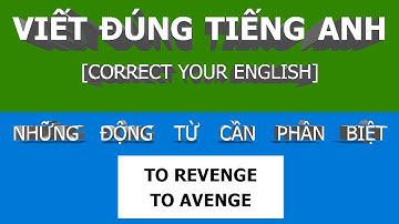 VIẾT ĐÚNG TIẾNG ANH. HAI ĐỘNG TỪ DỄ NHẦM LẪN CẦN PHÂN BIỆT: TO REVENGE, TO AVENGE | #DAYTIENGANH