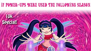 [10k SPECIAL] If power-ups were used the following season - Alternative-Winx