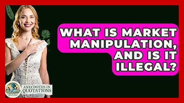What Is Market Manipulation, And Is It Illegal? - Anecdotes in Quotation