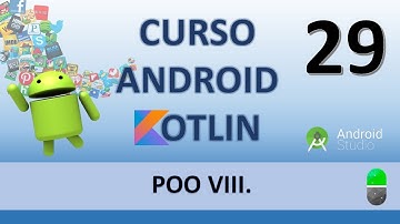 Curso Android con Kotlin. POO VIII. Vídeo 29