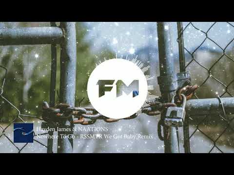 Hayden James & NAATIONS - Nowhere To Go - RSSMTR We Got Baby Remix