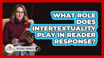 What Role Does Intertextuality Play In Reader Response?