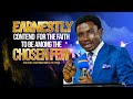 EARNESTLY CONTEND FOR THE FAITH TO BE AMONG THE CHOSEN FEW