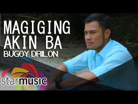  Maging Akin Ba - Bugoy Drilon (Official Music Video)