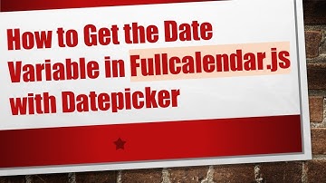How to Get the Date Variable in Fullcalendar.js with Datepicker