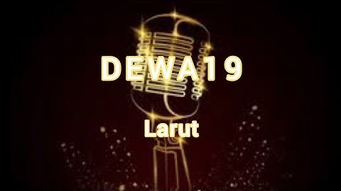 DEWA19 - Larut [karaoke tanpa vokal,lirik,HD]