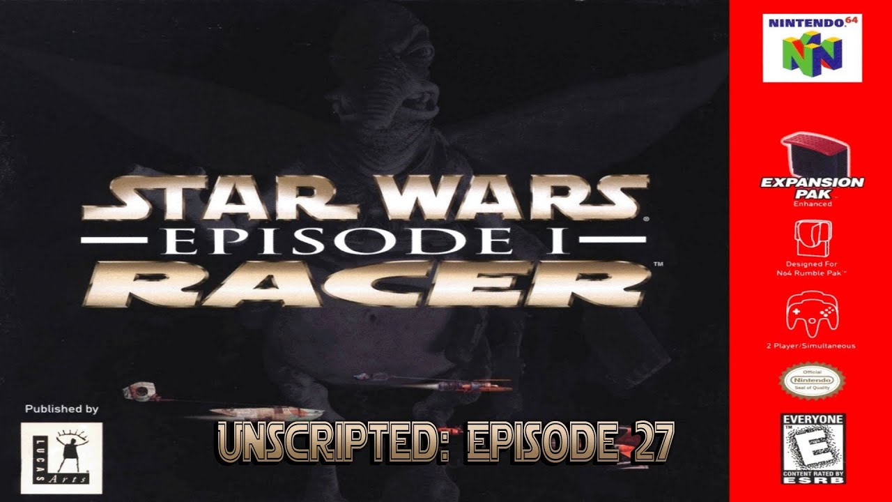 Unscripted Episode 27: Star Wars Episode 1: Racer (N64) - YouTube