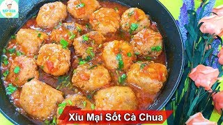 XÍU MẠI SỐT CÀ CHUA | Cách làm xíu mại mềm ngon đơn giản | Bếp Của Vợ