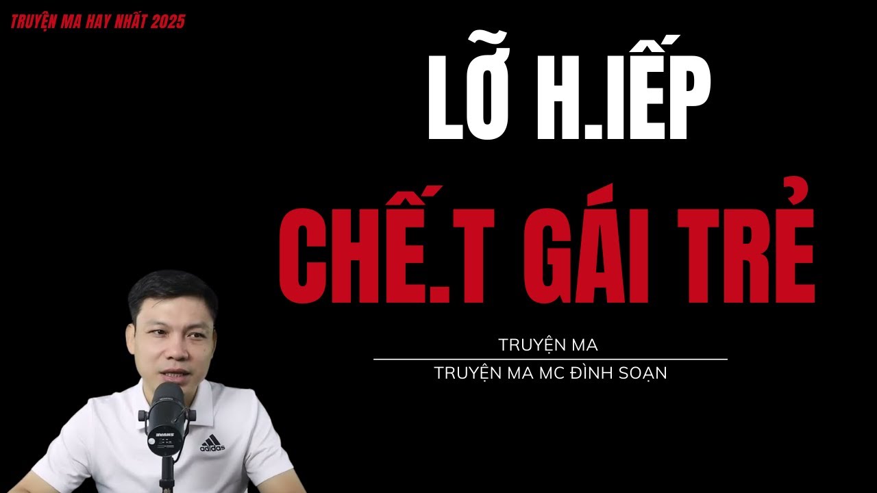 TRUYỆN MA ĐÌNH SOẠN :LỠ H.IẾP CHẾ.T GÁI TRẺ : CHUYỆN MA MC ĐÌNH SOẠN MỚI NHẤT.