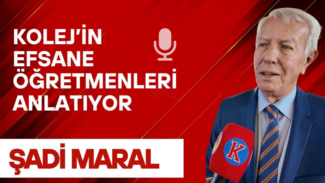 Kolej'in Efsane Öğretmenleri Anlatıyor - Şadi Maral