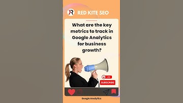 What are the key metrics to track in Google Analytics for business growth?