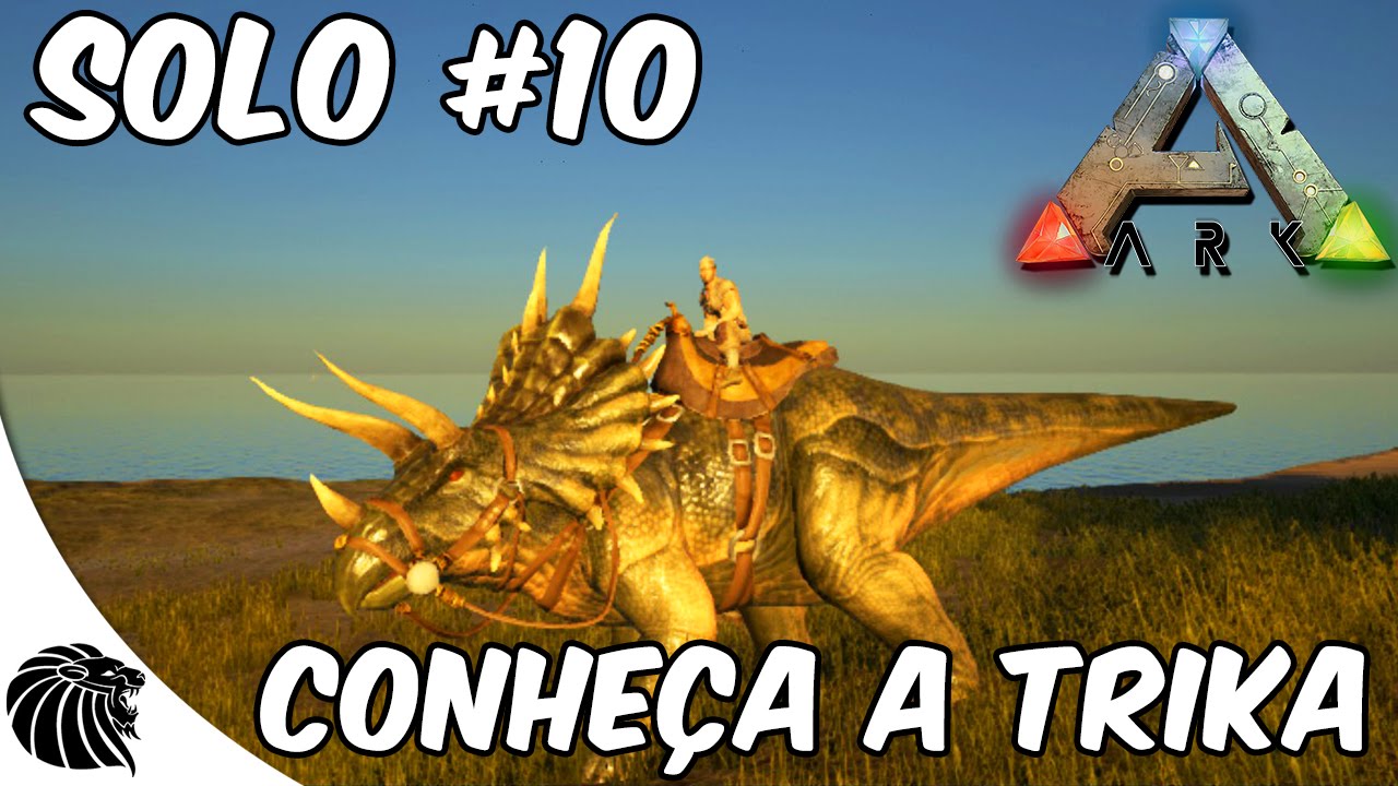 ARK Survival Evolved : CONHEÇA A TRIKA #E10 Série solo - YouTube