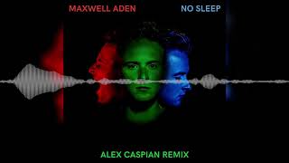 Maxwell Aden - No Sleep (Alex Caspian Remix)