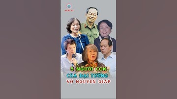 5 Người Con Của Dại Tướng Võ Nguyên Giáp