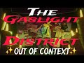 The Gaslight District is out of context...Wow