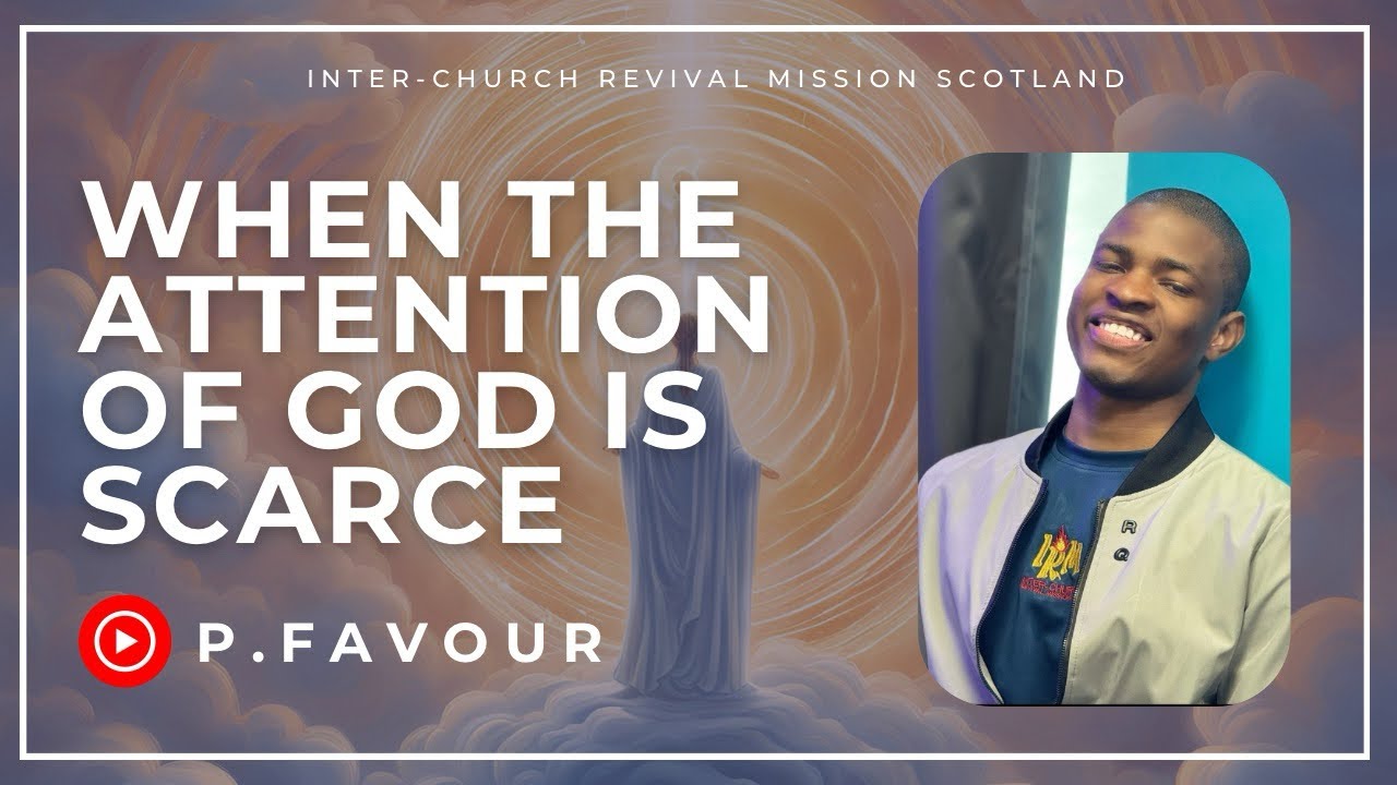 WHEN THE ATTENTION OF GOD IS SCARCE | P.FAVOUR | 6TH OF JULY, 2025 | IRM SCOTLAND