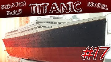 TITANIC SCRATCHBUILD CARDBOARD MODEL - 1/100 Scale - Part 17