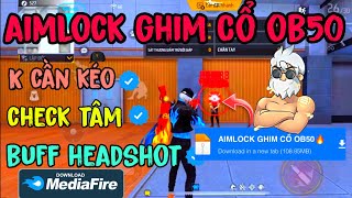 REG FF OB50 | SHARE SIÊU PHẨM AIMLOCK CỔ OB50, BÁM ĐẦU, NHẸ TÂM ,TÁC DỤNG 100% , ANTIBAN 100% 🔥