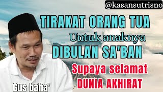 Ngaos Gus baha'//tirakat orang tua untuk anaknya dibulan sa'ban,supaya selamat dunia akhirat 
