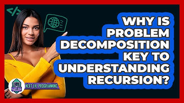 Why Is Problem Decomposition Key To Understanding Recursion? - Next LVL Programming
