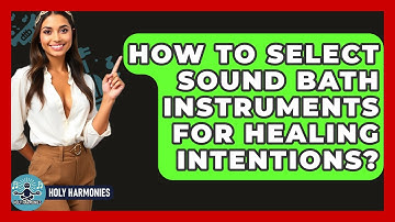 How To Select Sound Bath Instruments For Healing Intentions? - Holy Harmonies