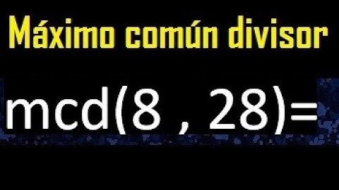 mcd 8 y 28 , maximo comun divisor , como se halla , ejemplos