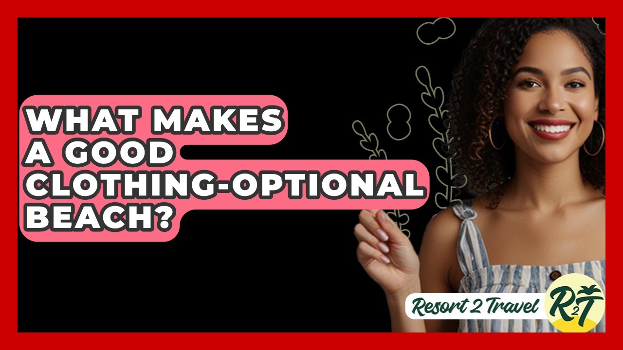 What Makes A Good Clothing-Optional Beach? - Resort 2 Travel