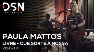 Paula Mattos - Que Sorte A Nossa