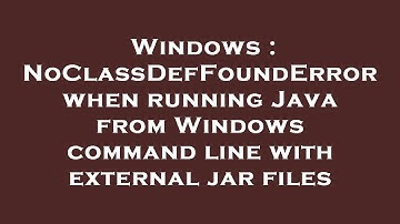 Windows : NoClassDefFoundError when running Java from Windows command line with external jar files