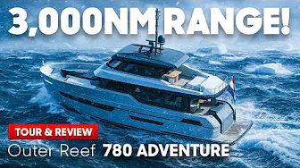 A €6.6M EXPLORER with STYLE? First Look at the Outer Reef 780 Adventure