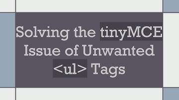 Solving the tinyMCE Issue of Unwanted ul Tags