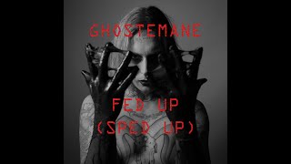 GHOSTEMANE - FED UP (SPED UP)