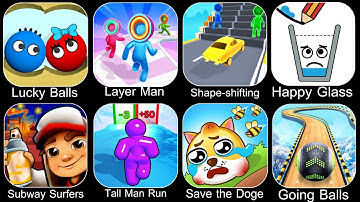 Lucky Balls,Layer Man,Shape Shifting,Happy Glass,Subway Surfers,Tall Man Run,Save The Doge