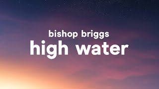 Bishop Briggs - High Water (Lyrics)
