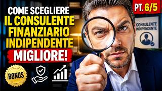 Come investire. PT. 6/5 (BONUS). Come scegliere il consulente finanziario indipendente migliore
