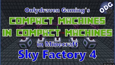 Minecraft - Sky Factory 4 - Using Compact Machines Inside of Other Compact Machines