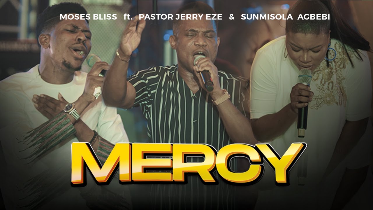 Moses Bliss   MERCY Feat Pastor Jerry Eze  Sunmisola Agbebi